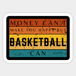 Money Can't Make You Happy But Basketball Can Sticker